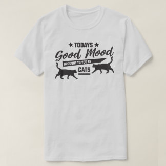 Today's Good Mood Brought to You by Cats T-Shirt