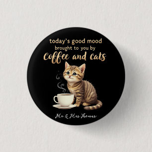  Today's Good Mood Brought to You by Coffee & Cats 1 Inch Round Button