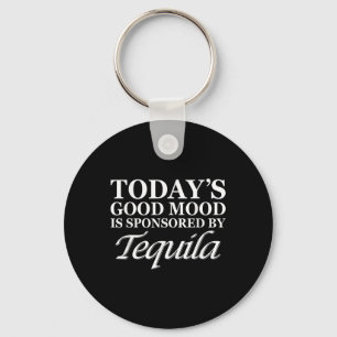 Todays Good Mood I Sponsored By Tequila Cinco De M Keychain
