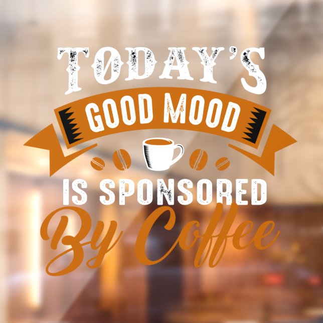 Todays Good Mood Is Sponsored By Coffee Funny Window Cling (Sheet 2)