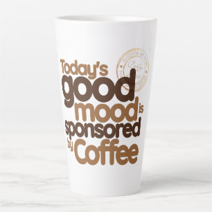 Today's Good Mood Is Sponsored by Coffee Latte Mug