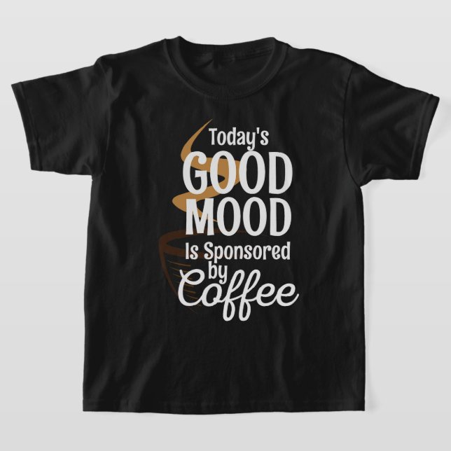 Todays Good Mood Is Sponsored By Coffee Lovers Caf T-Shirt (Laydown)