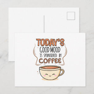 Today's Good Mood Is Sponsored By Coffee Postcard