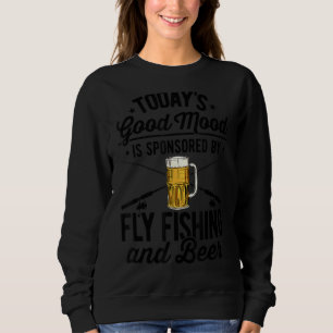 Todays Good Mood Is Sponsored By Fly Fishing And B Sweatshirt