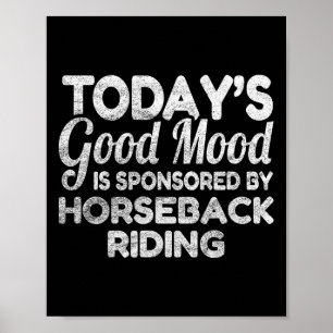 Todays Good Mood Is Sponsored By Horseback Riding Poster