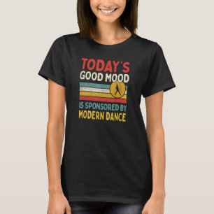 Today's Good Mood Is Sponsored By Modern Dance Tea T-Shirt