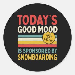 Today's Good Mood Is Sponsored By Snowboarding Classic Round Sticker