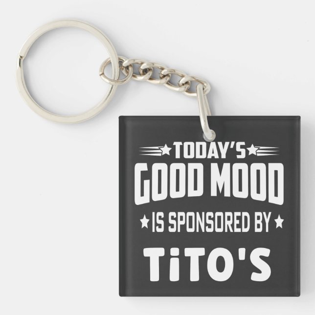 Today's Good Mood Is Sponsored By Tito's Keychain (Front)