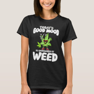 Today's Good Mood Is Sponsored By Weed T-Shirt
