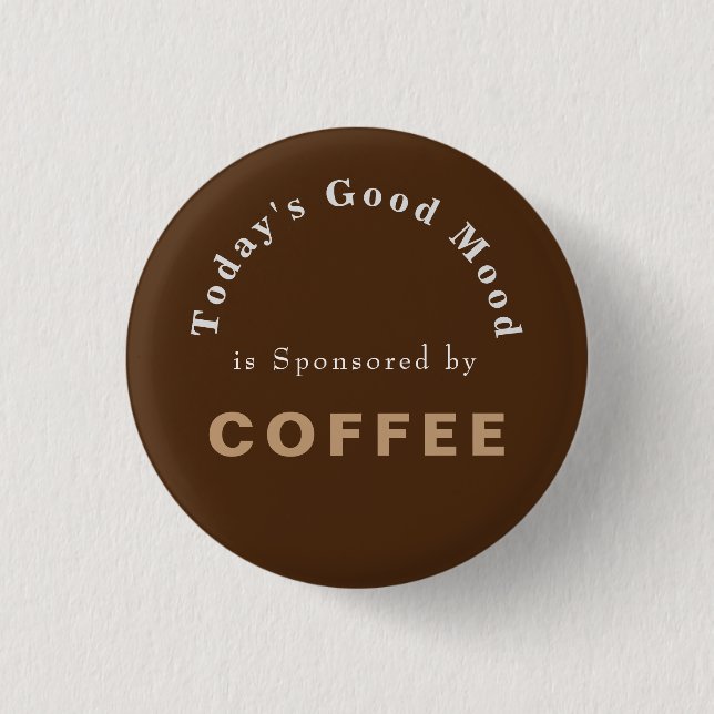 Todays Good Mood Sponsored by Coffee   1 Inch Round Button (Front)