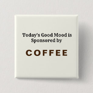 Todays Good Mood Sponsored by Coffee 2 Inch Square Button
