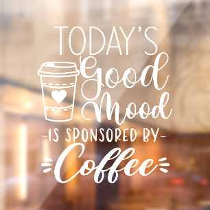 Today's Good Mood Sponsored By Coffee Shop Decor Window Cling
