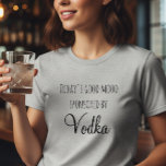 Today's Good Mood Sponsored By Vodka T-Shirt<br><div class="desc">This design was created through digital art. It may be personalized by clicking the customize button and changing the colour, adding a name, initials or your favourite words. Contact me at colorflowcreations@gmail.com if you with to have this design on another product. Purchase my original abstract acrylic painting for sale at...</div>