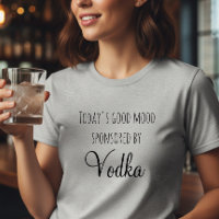 Today's Good Mood Sponsored By Vodka