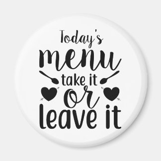 Today's Menu Take It or Leave It Magnet