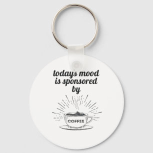 Today's Mood Is Sponsored By Coffee Good Mood Keychain