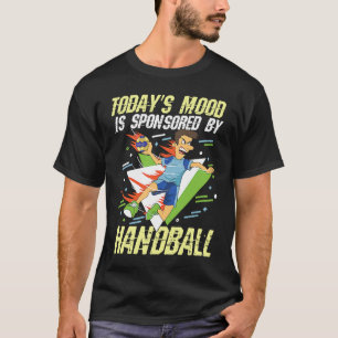 Today's Mood Is Sponsored By Handball for a Handba T-Shirt