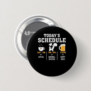 Todays Schedule Coffee Squirrel Hunting Hour 2 Inch Round Button
