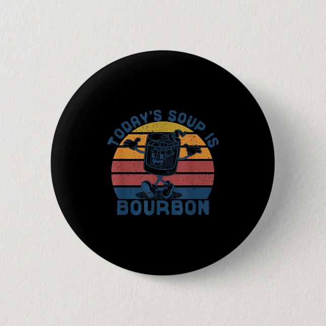 Today's Soup Is Bourbon - Funny Lover Bourbon Gl V 2 Inch Round Button (Front)