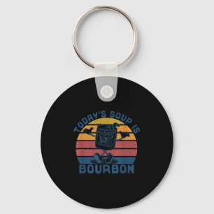 Today's Soup Is Bourbon - Funny Lover Bourbon Gl V Keychain