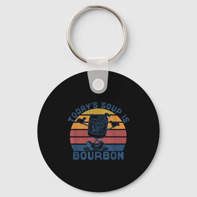 Today's Soup Is Bourbon - Funny Lover Bourbon Gl V Keychain (Front)