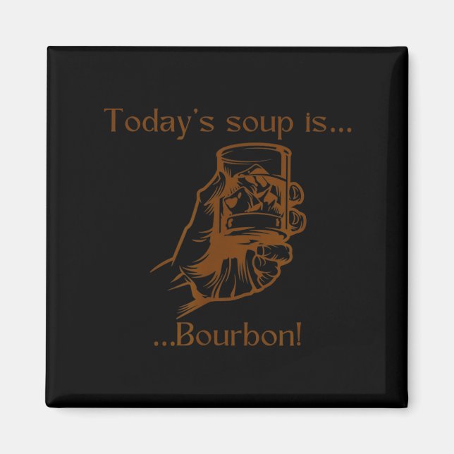 Today's Soup Is Bourbon Funny Lover Bourbon Gl Vin Magnet (Front)