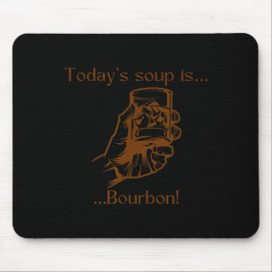 Today's Soup Is Bourbon Funny Lover Bourbon Gl Vin Mouse Pad