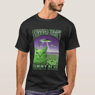 Today's Tummy Ache Funny Alien Cat Meme Bootleg Gr T-Shirt