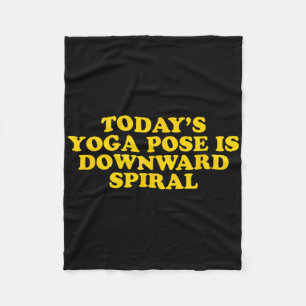 Today's Yoga Pose Is Downward Spiral - Funny Gag G Fleece Blanket