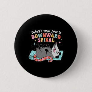 Today's Yoga Pose Is Downward Spiral Possum Design 2 Inch Round Button