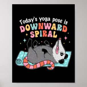 Today's Yoga Pose Is Downward Spiral Possum Design Poster