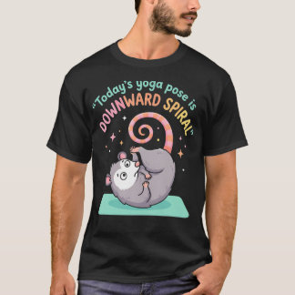 Today's Yoga Pose Is Downward Spiral Possum T-Shirt