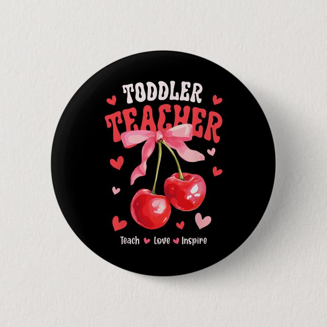 Toddle Teacher Teach Love Inspire Cherry Coquette  2 Inch Round Button (Front)