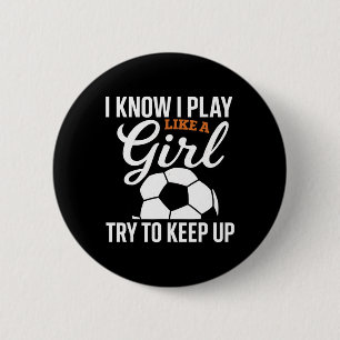 Toddler Girl Soccer I Know I Play Like A Girl Socc 2 Inch Round Button