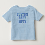 Toddler T-Shirt Custom Baby Gifts Blank Template<br><div class="desc">Toddler T-Shirt (Blue) custom baby gifts blank template.

Alter text or delete and replace with your own photo,  design or alternative text image or font.</div>