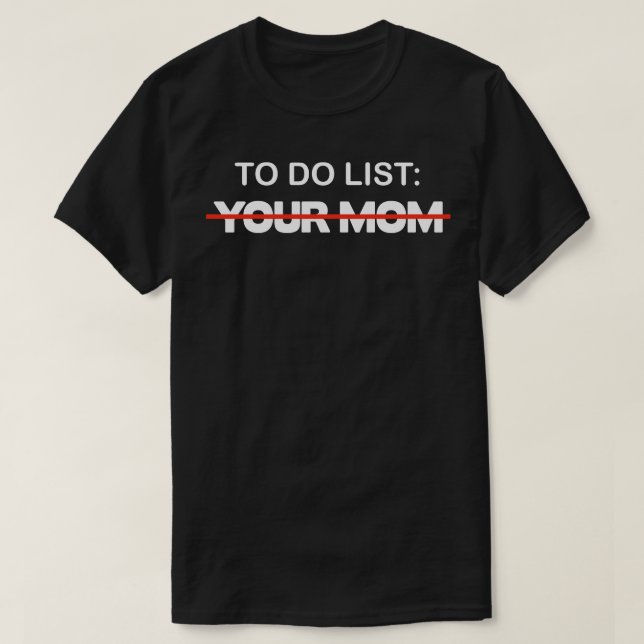 ToDo List Your Mom T-Shirt (Design Front)