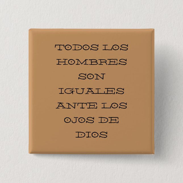 TODOS LOS HOMBRES SON IGUALES ANTE LOS OJOS DE ... 2 INCH SQUARE BUTTON (Front)