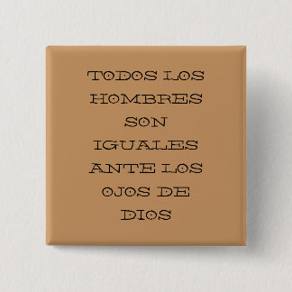 TODOS LOS HOMBRES SON IGUALES ANTE LOS OJOS DE ... 2 INCH SQUARE BUTTON