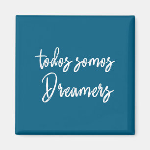 Todos Somos Dreamers - We Are All Dreamers Motivat Magnet