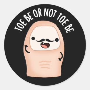Toe Be Or Not Toe Be Funny Shakespeare Pun Dark BG Classic Round Sticker