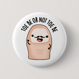 Toe Be Or Not Toe Be Funny Shakespeare Toe Pun  2 Inch Round Button