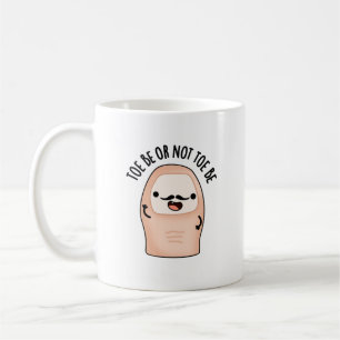 Toe Be Or Not Toe Be Funny Shakespeare Toe Pun  Coffee Mug