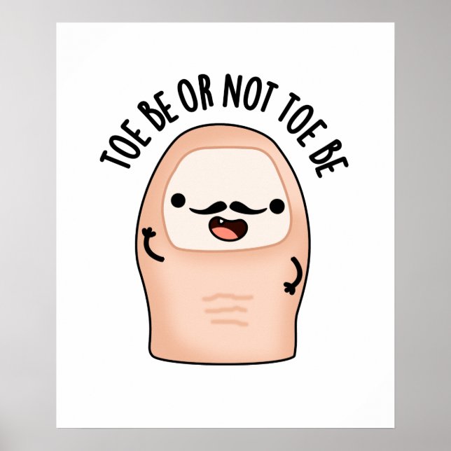 Toe Be Or Not Toe Be Funny Shakespeare Toe Pun Poster (Front)
