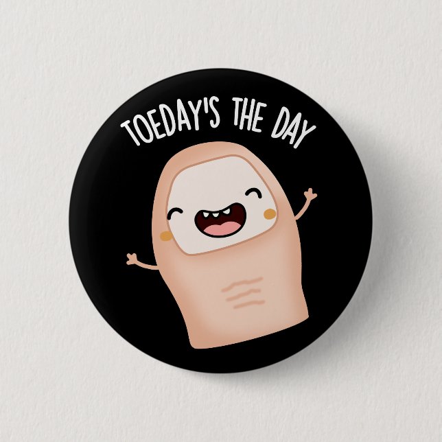 Toe-day's The Day Funny Toe Pun Dark BG 2 Inch Round Button (Front)
