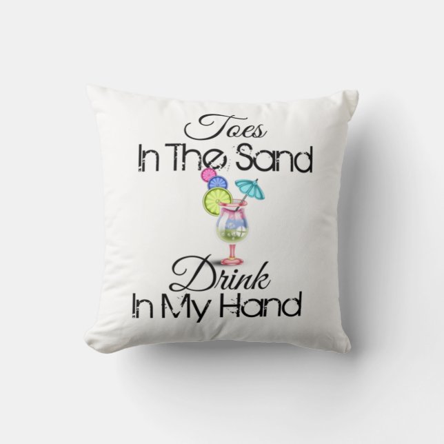 Toes In The Sand, Drink In My Hand Throw Pillow (Front)