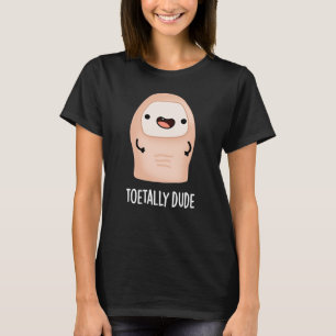 Toetally Dude Funny Big Toe Pun Dark BG T-Shirt
