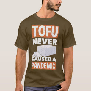 Tofu Never Caused A Pandemic Vegan Vegetarian Soy T-Shirt
