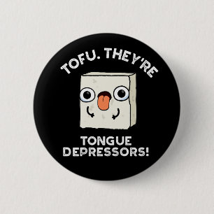 Tofu. They're Tongue Depressors Food Pun Dark BG 2 Inch Round Button