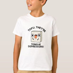 Tofu. They're Tongue Depressors Funny Food Pun  T-Shirt