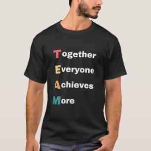 Together Everyone Achieves More T-Shirt